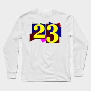 I am just 23. Long Sleeve T-Shirt